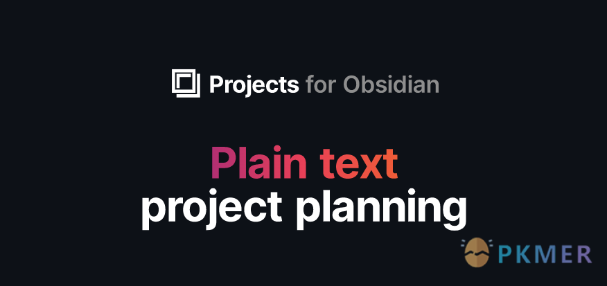 Obsidian 插件：Projects 提供笔记多视图的管理能力--概述